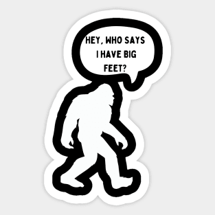 Bigfoot speaks about his big feet Sticker